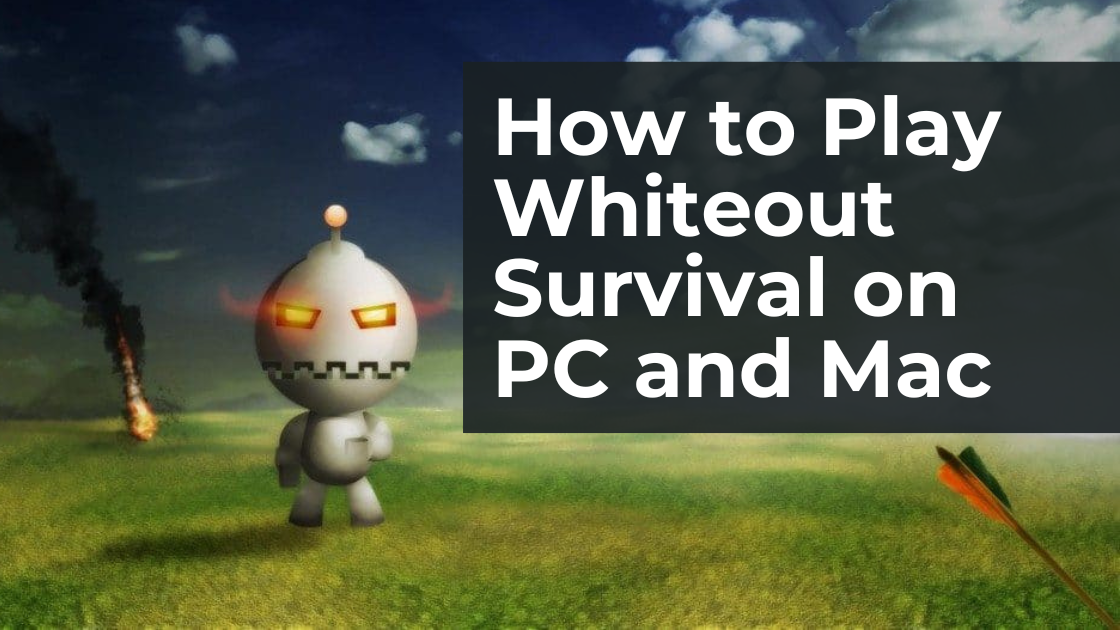 How To Play Whiteout Survival On Pc And Mac